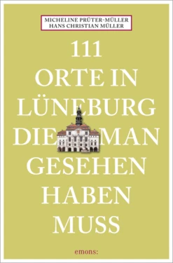 Reiseführer: 111 Orte In Lüneburg Die Man Gesehen Haben Muss Micheline Prüter-Müller & Hans Christia